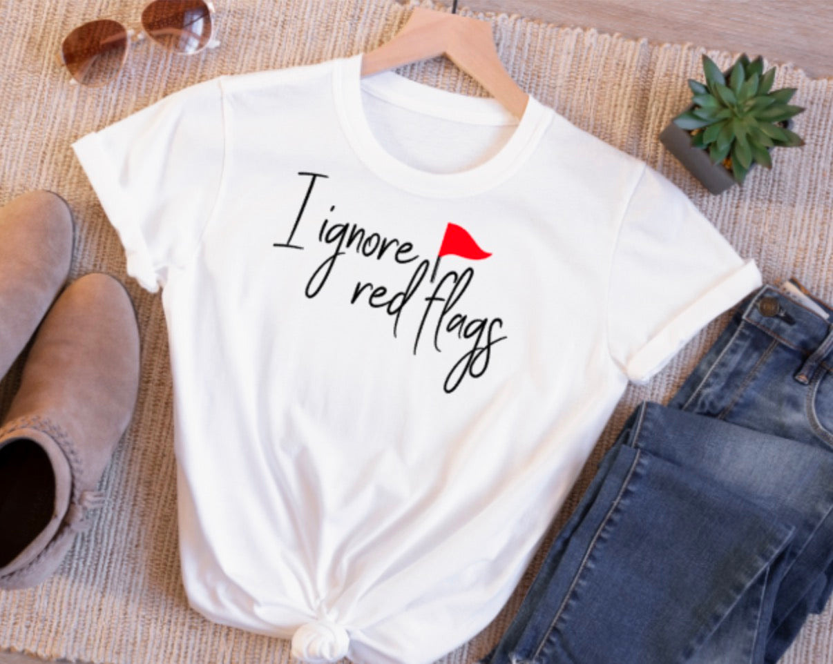 I Ignore Red Flags T-Shirt – Funny Unisex Tee for Her or Him | Sarcastic Dating Humor Shirt