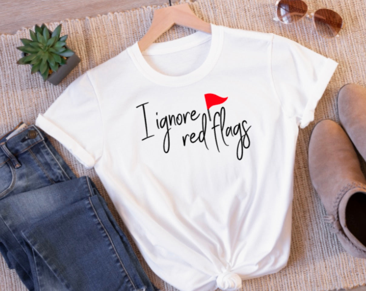 I Ignore Red Flags T-Shirt – Funny Unisex Tee for Her or Him | Sarcastic Dating Humor Shirt