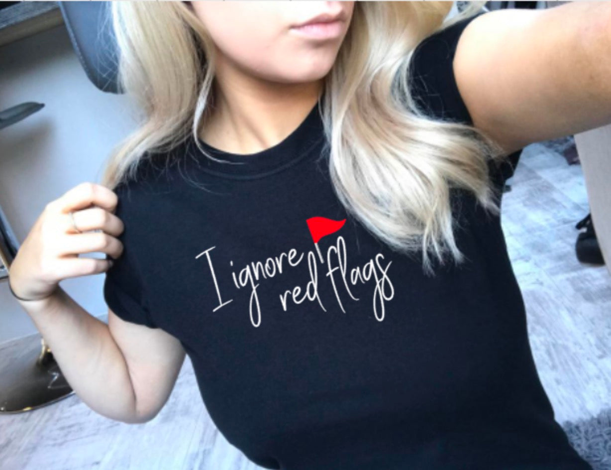 I Ignore Red Flags T-Shirt – Funny Unisex Tee for Her or Him | Sarcastic Dating Humor Shirt