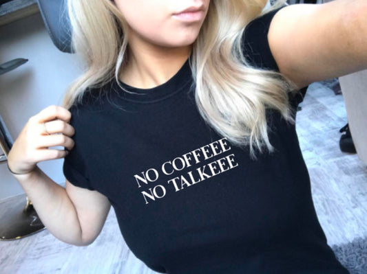 no coffee no talkee t-shirt