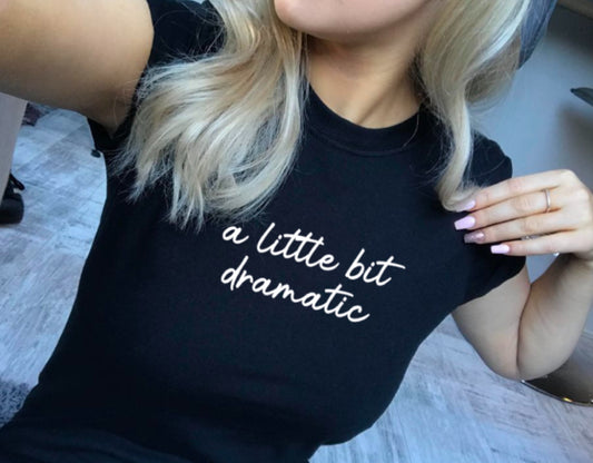 A Little Bit dramatic t-shirt